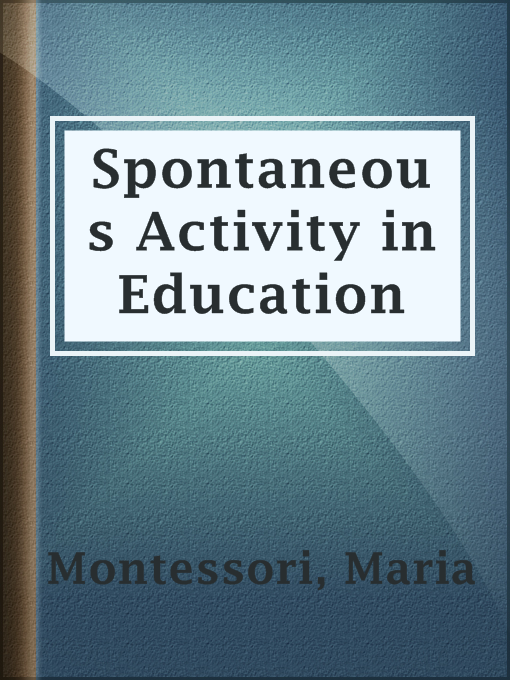 Title details for Spontaneous Activity in Education by Maria Montessori - Available